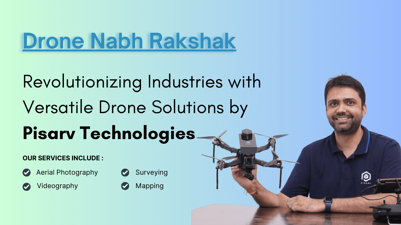 Read more about the article Nabhrakshak: Revolutionizing Industries with Versatile Drone Solutions by Pisarv Technologies